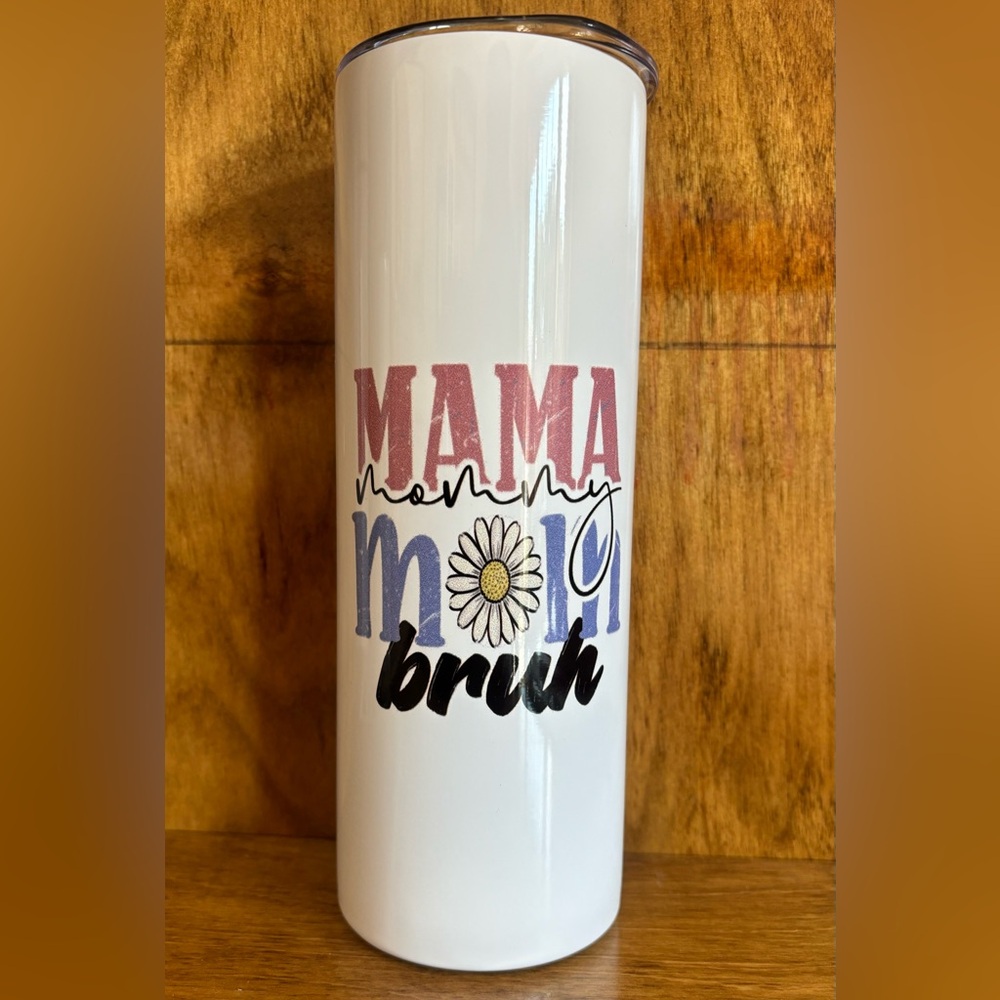 20oz “Mama Mommy Mom Bruh” statement tumbler. High quality!